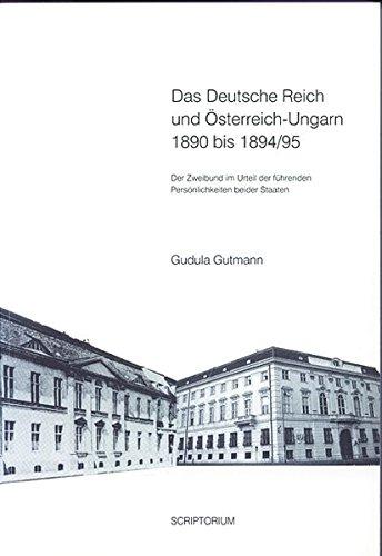 Das Deutsche Reich und Österreich-Ungarn 1890 bis 1894/95: Der Zweibund im Urteil der führenden Persönlichkeiten beider Staaten