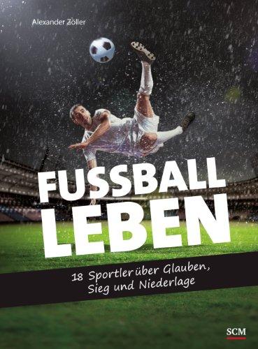 Fußball - Leben: 18 Sportler über Glauben, Sieg und Niederlage