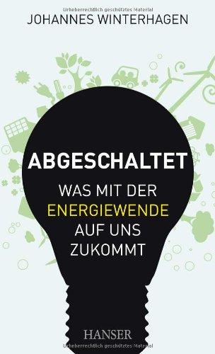 Abgeschaltet: Was mit der Energiewende auf uns zukommt