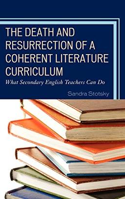 The Death and Resurrection of a Coherent Literature Curriculum: What Secondary English Teachers Can Do