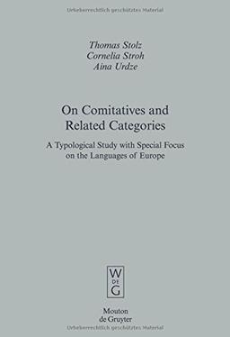 On Comitatives and Related Categories: A Typological Study with Special Focus on the Languages of Europe (Empirical Approaches to Language Typology [EALT], Band 33)