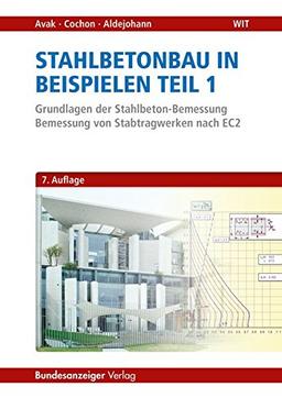 Stahlbetonbau in Beispielen - Teil 1: Grundlagen der Stahlbeton-Bemessung - Bemessung von Stabtragwerken nach EC 2