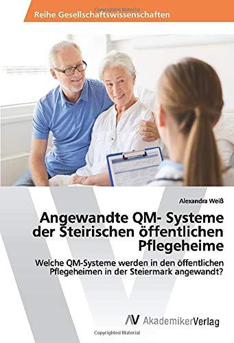 Angewandte QM- Systeme der Steirischen öffentlichen Pflegeheime: Welche QM-Systeme werden in den öffentlichen Pflegeheimen in der Steiermark angewandt?