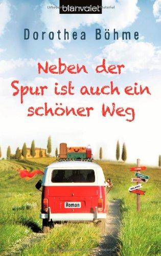 Neben der Spur ist auch ein schöner Weg: Roman