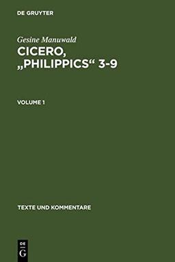 Cicero, "Philippics" 3-9: Edited with Introduction, Translation and Commentary. Volume 1: Introduction, Text and Translation, References and Indexes. ... (Texte und Kommentare, 30, Band 30)