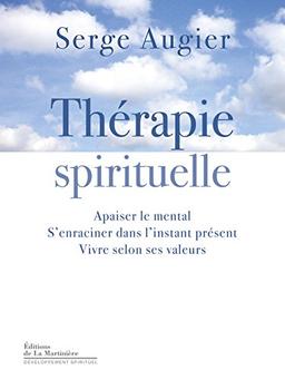 Thérapie spirituelle : apaiser le mental, s'enraciner dans l'instant présent, vivre selon ses valeurs