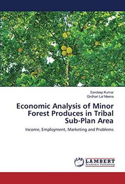 Economic Analysis of Minor Forest Produces in Tribal Sub-Plan Area: Income, Employment, Marketing and Problems