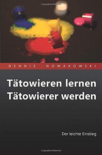 Tätowieren lernen - Tätowierer werden: Der leichte Einstieg