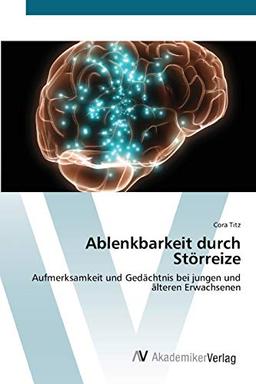 Ablenkbarkeit durch Störreize: Aufmerksamkeit und Gedächtnis bei jungen und älteren Erwachsenen