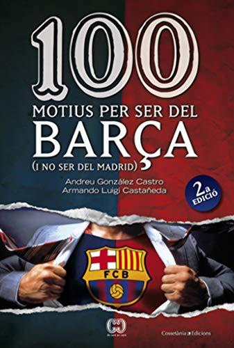 100 motius per ser del barça (i no ser del Madrid) (De 100 en 100, Band 9)