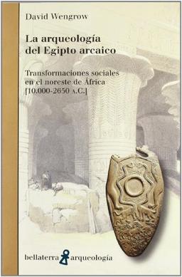 La arqueología del Egipto arcaico : transformaciones sociales en el noroeste de África (10.000-2650 a.C)