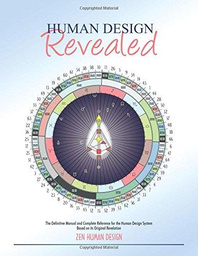 Human Design Revealed: The Definitive Manual and Complete Reference for the Human Design System Based on its Original Revelation