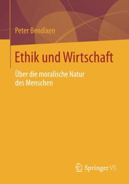 Ethik und Wirtschaft: Über die moralische Natur des Menschen