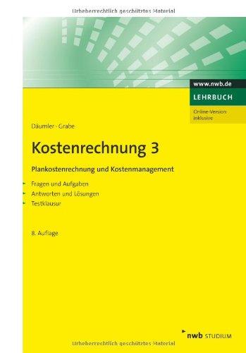 Kostenrechnung 3 - Plankostenrechnung und Kostenmanagement: Mit Fragen und Aufgaben, Antworten und Lösungen, Testklausur