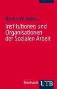 Institutionen und Organisationen der Sozialen Arbeit: Eine Einführung (Uni-Taschenbücher S): Eine Einführung