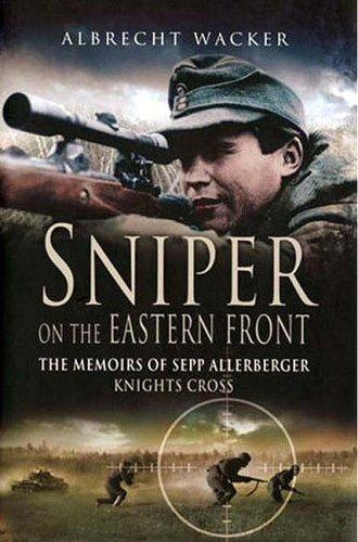 Sniper on the Eastern Front: The Memoirs of Sepp Allerberger Knights Cross