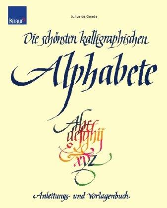 Die schönsten kalligraphischen Alphabete: Anleitungs- und Vorlagenbuch