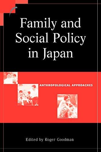 Family and Social Policy in Japan: Anthropological Approaches (Contemporary Japanese Society)