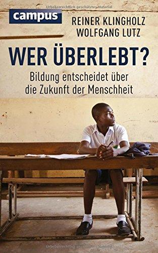 Wer überlebt?: Bildung entscheidet über die Zukunft der Menschheit