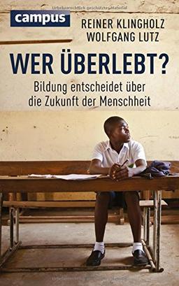 Wer überlebt?: Bildung entscheidet über die Zukunft der Menschheit