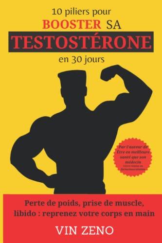 10 piliers pour booster sa testostérone en 30 jours: Perte de poids, prise de muscle, libido : reprenez votre corps en main | Livre remise en forme | musculation