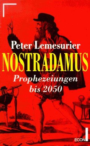 Nostradamus. Aufsehenerregende Prophezeiungen bis 2050.