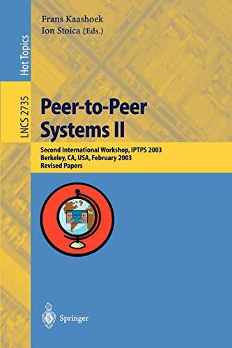 Peer-to-Peer Systems II: Second International Workshop, IPTPS 2003 Berkeley, CA, USA, February 21-22, 2003 Revised Papers (Lecture Notes in Computer Science, 2735, Band 2735)