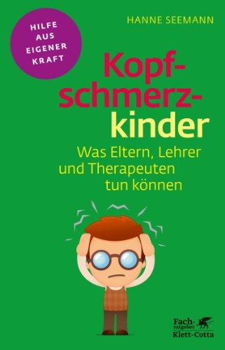 Kopfschmerzkinder: Was Eltern, Lehrer und Therapeuten tun können