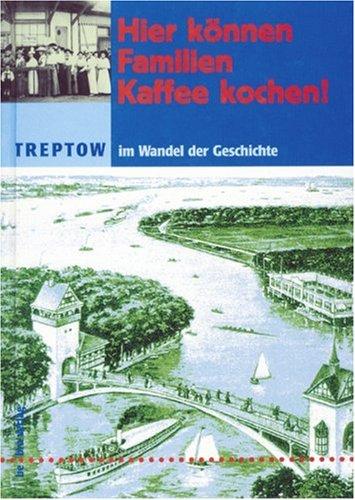 Hier können Familien Kaffee kochen! Treptow im Wandel der Geschichte