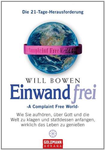 Einwandfrei: 'A Complaint Free World' - Wie Sie aufhören, über Gott und die Welt zu klagen und stattdessen anfangen, wirklich das Leben zu genießen - Die 21-Tage-Herausforderung