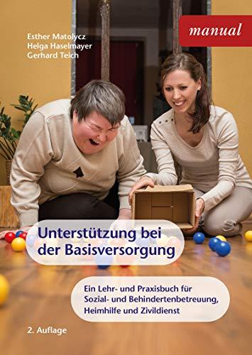 Unterstützung bei der Basisversorgung: Ein Lehr- und Praxisbuch für Sozial- und Behindertenbetreuung, Heimhilfe und Zivildienst