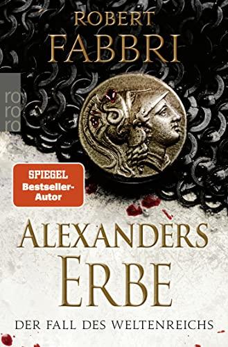 Alexanders Erbe: Der Fall des Weltenreichs: Historischer Roman (Das Ende des Alexanderreichs, Band 2)