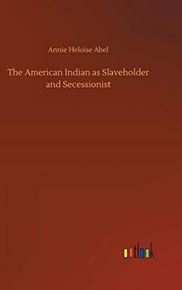 The American Indian as Slaveholder and Secessionist