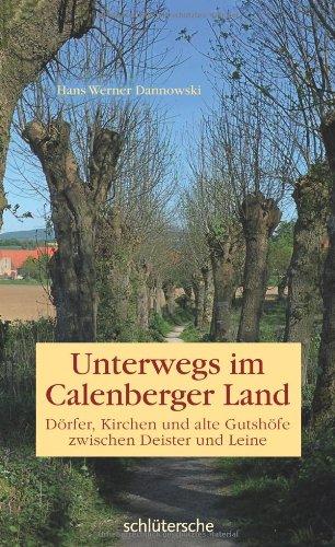 Unterwegs im Calenberger Land. Dörfer, Kirchen und alte Gutshöfe zwischen Deister und Leine