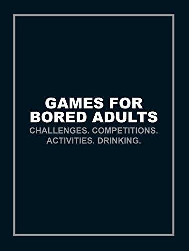 Games for Bored Adults: Challenges. Competitions. Activities. Drinking. (Quizzes & Games)