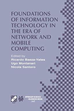 Foundations of Information Technology in the Era of Network and Mobile Computing: IFIP 17th World Computer Congress - TC1 Stream / 2nd IFIP . . . in ... and Communication Technology, 96, Band 96)