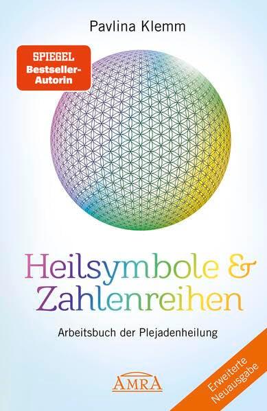 Heilsymbole & Zahlenreihen Band 1 NEUAUSGABE: Überarbeitetes und erweitertes Arbeitsbuch der Plejadenheilung (von der SPIEGEL-Bestseller-Autorin) (Pavlina Klemms Plejadenbücher)