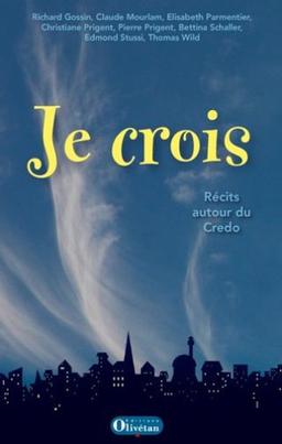 Je crois : récits autour du Credo : le symbole des Apôtres en 30 narrations