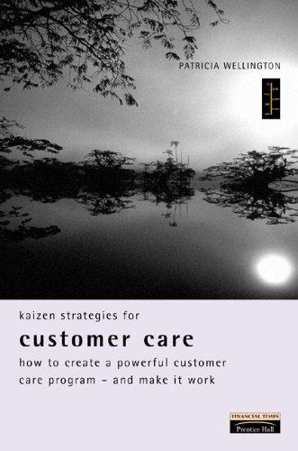 Kaizen Strategies for Customer Care: How to Create a Powerful Customer Care Program and Make It Work (Kaizen Strategies Series)