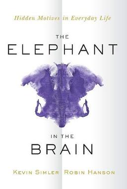 The Elephant in the Brain: Hidden Motives in Everyday Life