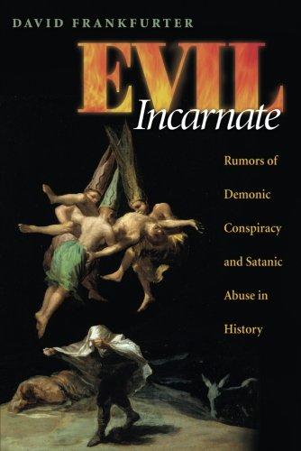 Evil Incarnate: Rumors of Demonic Conspiracy and Satanic Abuse in History