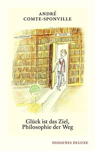 Glück ist das Ziel, Philosophie der Weg (diogenes deluxe)