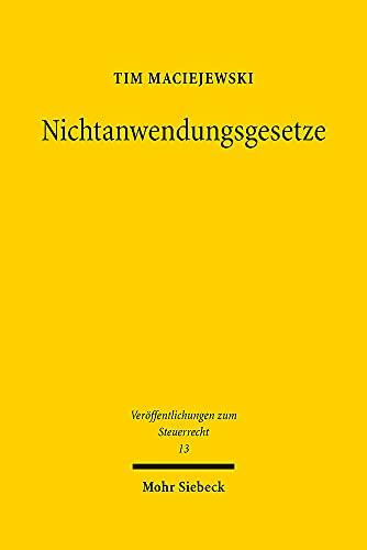 Nichtanwendungsgesetze: Eine verfassungsrechtliche Verortung zwischen Rechtskontinuität, Gewaltenteilung, Rechtsschutzgebot und Rückwirkungsverbot (Veröffentlichungen zum Steuerrecht)