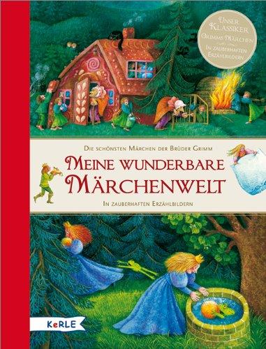 Meine wunderbare Märchenwelt. Die schönsten Märchen der Brüder Grimm: In zauberhaften Erzählbildern