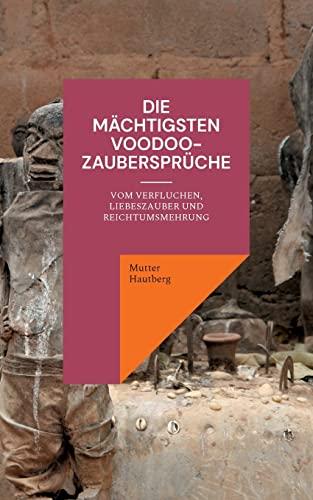 Die mächtigsten Voodoo-Zaubersprüche: Vom Verfluchen, Liebeszauber und Reichtumsmehrung