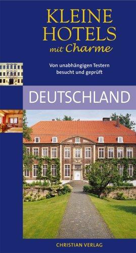 Kleine Hotels mit Charme - Deutschland: Von unabhängigen Testern geprüft und empfohlen: 330 Hotels