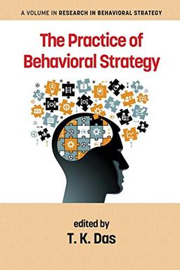 The Practice of Behavioral Strategy (Research in Behavioral Strategy)