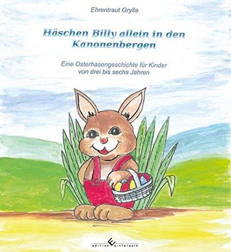 Häschen Billy allein in den Kanonenbergen: Eine Osterhasengeschichte für Kinder von drei bis sechs Jahren