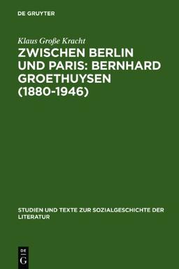 Zwischen Berlin und Paris, Bernhard Groethuysen (1880-1946) (Studien Und Texte Zur Sozialgeschichte der Literatur)