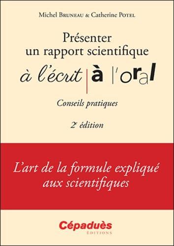 Présenter un rapport scientifique à l'écrit, à l'oral : conseils pratiques : l'art de la formule expliqué aux scientifiques